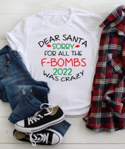 Dear Santa Sorry For All The F-bombs 2022 Was Crazy New Years Shirt 6 Dear Santa Sorry For All The F bombs 2022 Was Crazy New Years Shirt 7