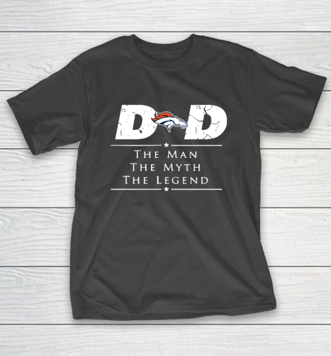 Denver Broncos NFL Football Dad The Man The Myth The Legend T-Shirt