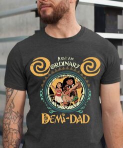 Disney Moana Just An Ordinary Demi Dad Fathers Day Shirt 1