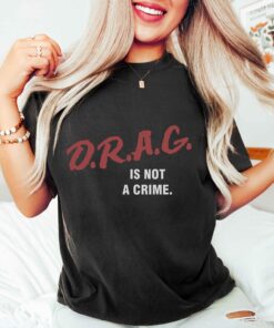 Drag Is Not A Crime Queen Lgbt Trans Shirt 3