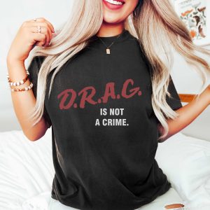 Drag Is Not A Crime Queen Lgbt Trans Shirt 3