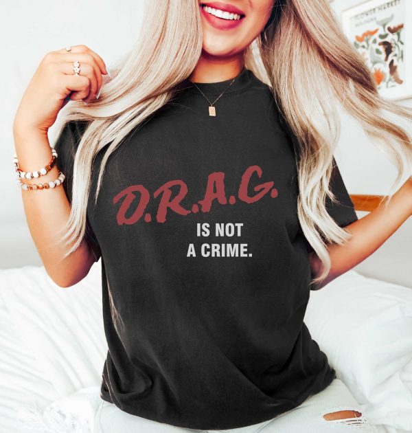 Drag Is Not A Crime Queen Lgbt Trans Shirt