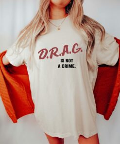 Drag Is Not A Crime Queen Lgbt Trans Shirt 4