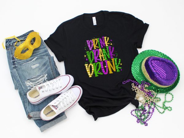 Drink Drank Drunk Mardi Gras Celebration Fat Tuesday Shirt