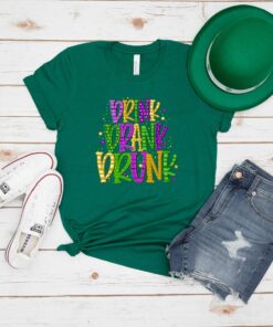 Drink Drank Drunk Mardi Gras Celebration Fat Tuesday Shirt 3