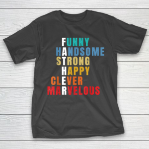 Father  Funny Handsome Strong Happy Clever Marvelous T-Shirt