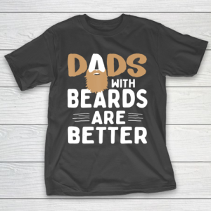 Father gift shirt Dads with beards are better Father Husband T Shirt T-Shirt