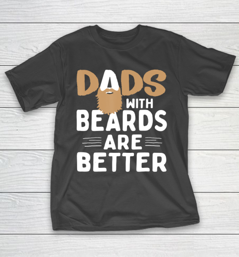 Father gift shirt Dads with beards are better Father Husband T Shirt T-Shirt