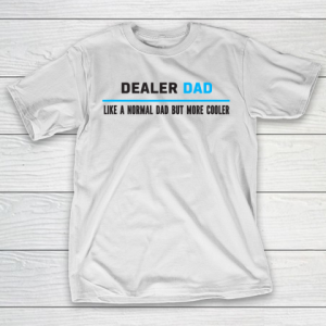 Father gift shirt Mens Dealer Dad Like A Normal Dad But Cooler Funny Dad’s T Shirt T-Shirt