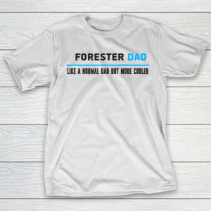 Father gift shirt Mens Forester Dad Like A Normal Dad But Cooler Funny Dad’s T Shirt T-Shirt