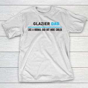 Father gift shirt Mens Glazier Dad Like A Normal Dad But Cooler Funny Dad’s T Shirt T-Shirt