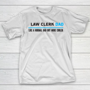 Father gift shirt Mens Law clerk Dad Like A Normal Dad But Cooler Funny Dad’s T Shirt T-Shirt