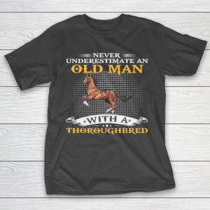 Father gift shirt Mens Never Underestimate An Old Man With A Thoroughbred Horse T Shirt T-Shirt