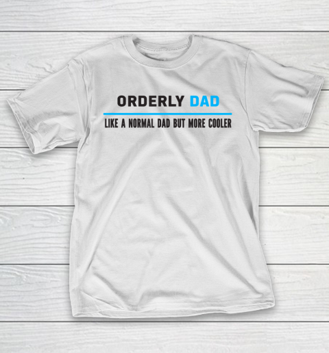 Father gift shirt Mens Orderly Dad Like A Normal Dad But Cooler Funny Dad’s T Shirt T-Shirt