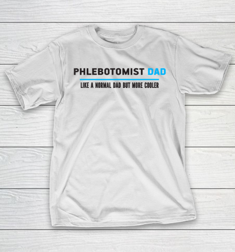 Father gift shirt Mens Phlebotomist Dad Like A Normal Dad But Cooler Funny Dad’s T Shirt T-Shirt