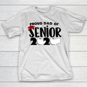 Father gift shirt Mens Proud Dad of a Class of 2020 Graduate Senior toilet paper T Shirt T-Shirt