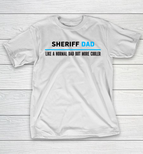 Father gift shirt Mens Sheriff Dad Like A Normal Dad But Cooler Funny Dad’s T Shirt T-Shirt