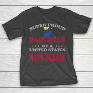 Father gift shirt Veteran Super Proud Daughter of a United States Navy Seabee T Shirt T-Shirt