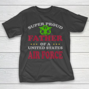 Father gift shirt Veteran Super Proud Father of a United States Air Force T Shirt T-Shirt