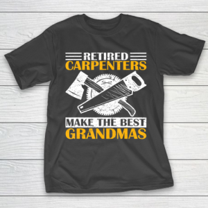 Father gift shirt Vintage Retired Carpenter Make The Best Grandma Retirement T Shirt T-Shirt