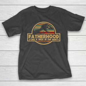 Fatherhood Like A Walk In The Park Retro Vintage T Rex Dinosaur Father’s Day For Dad T-Shirt