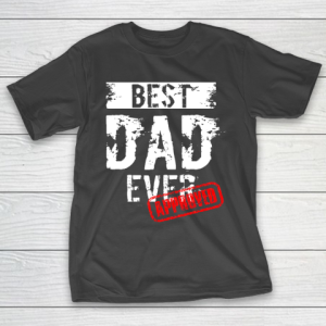 Father’s Day Funny Gift Ideas Apparel  Best Dad Ever. Approved T Shirt T-Shirt