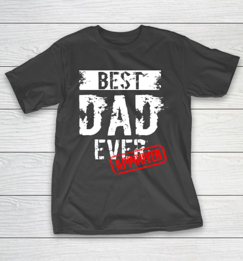 Father’s Day Funny Gift Ideas Apparel  Best Dad Ever. Approved T Shirt T-Shirt