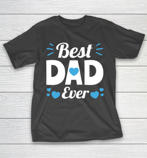 Father’s Day Funny Gift Ideas Apparel  Best Dad Ever Dad Father T Shirt T-Shirt