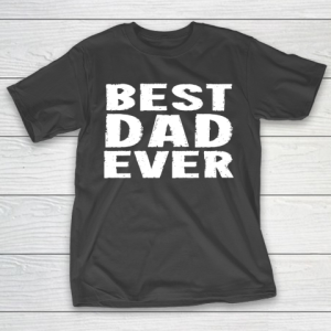 Father’s Day Funny Gift Ideas Apparel  Best Dad Ever  White T Shirt T-Shirt