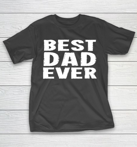 Father’s Day Funny Gift Ideas Apparel  Best Dad Ever  White T Shirt T-Shirt