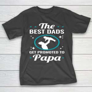 Father’s Day Funny Gift Ideas Apparel  Best Dads are Promoted to Papa Dad Father T Shirt T-Shirt