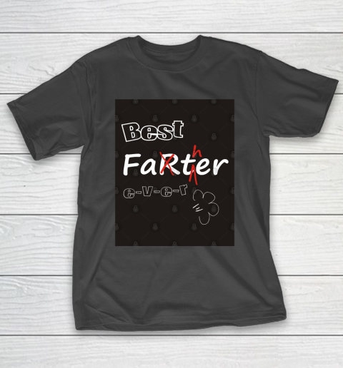 Father’s Day Funny Gift Ideas Apparel  Best Farter Father Ever! T Shirt T-Shirt