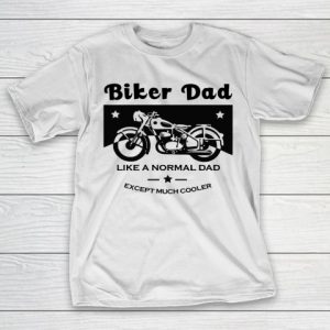 Father’s Day Funny Gift Ideas Apparel  Biker Dad T-Shirt