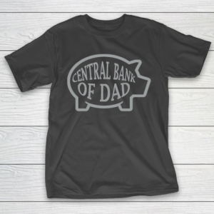 Father’s Day Funny Gift Ideas Apparel  Central Bank Of Dad T Shirt T-Shirt