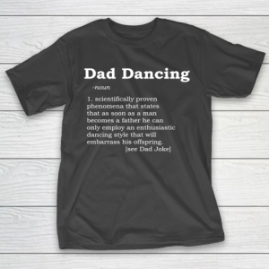 Father’s Day Funny Gift Ideas Apparel  Dad Dancing Funny Dictionary Definition T Shirt T-Shirt