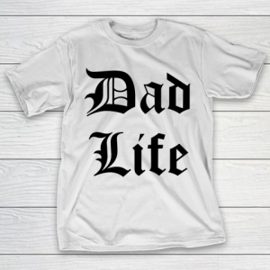 Father’s Day Funny Gift Ideas Apparel  Dad Life T-Shirt