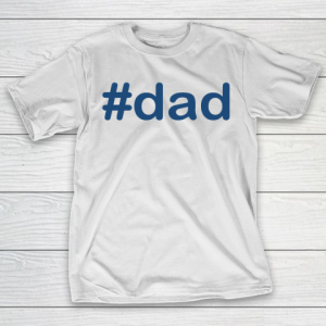 Father’s Day Funny Gift Ideas Apparel  Dad T Shirt T-Shirt