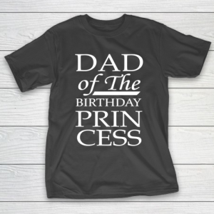 Father’s Day Funny Gift Ideas Apparel  Dad of the Birthday Princess Awesome Father Daught T-Shirt