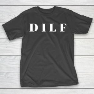 Father’s Day Funny Gift Ideas Apparel  Dilf Dad I T-Shirt