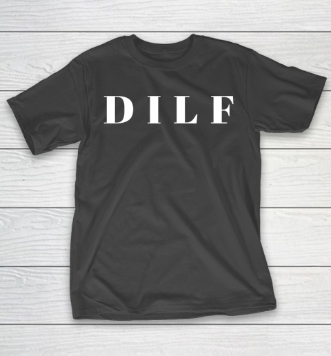 Father’s Day Funny Gift Ideas Apparel  Dilf Dad I T-Shirt