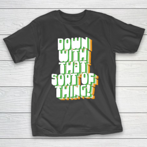 Father’s Day Funny Gift Ideas Apparel  Down With That Sort Of Thing  Retro Father Ted Design T Shi T-Shirt