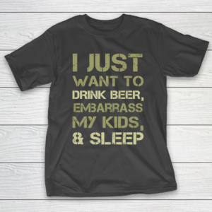 Father’s Day Funny Gift Ideas Apparel  Drink Beer Embarrass Kids and Sleep Dad Father T Shirt T-Shirt