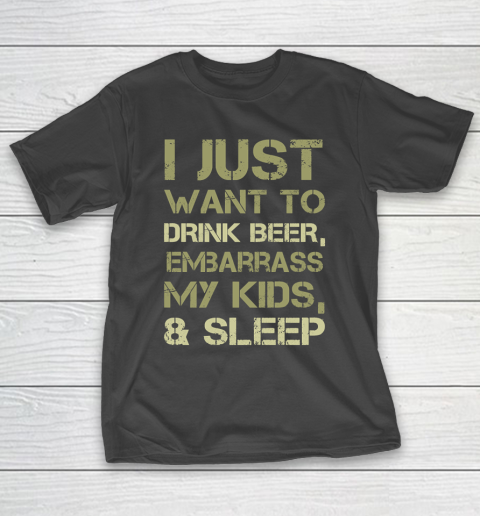 Father’s Day Funny Gift Ideas Apparel  Drink Beer Embarrass Kids and Sleep Dad Father T Shirt T-Shirt
