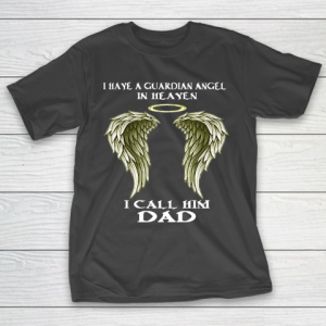 Father’s Day Funny Gift Ideas Apparel  FAther (2) I have a Guardian Angel  I call him DAD T Shirt T-Shirt