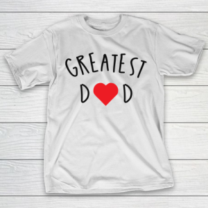 Father’s Day Funny Gift Ideas Apparel  GREATEST DAD GIFT IDEAS T-Shirt