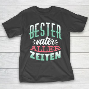 Father’s Day Funny Gift Ideas Apparel  German best father tshirt father day gift T Shirt T-Shirt