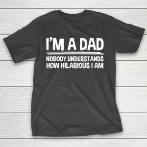 Father’s Day Funny Gift Ideas Apparel  I T-Shirt