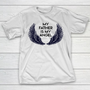 Father’s Day Funny Gift Ideas Apparel  MY FATHER IS MY ANGEL T-Shirt