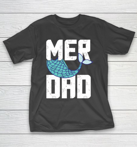 Father’s Day Funny Gift Ideas Apparel  Mermaid Dad or Father Is Called A Merdad  Gift Funny Dad Fu T-Shirt