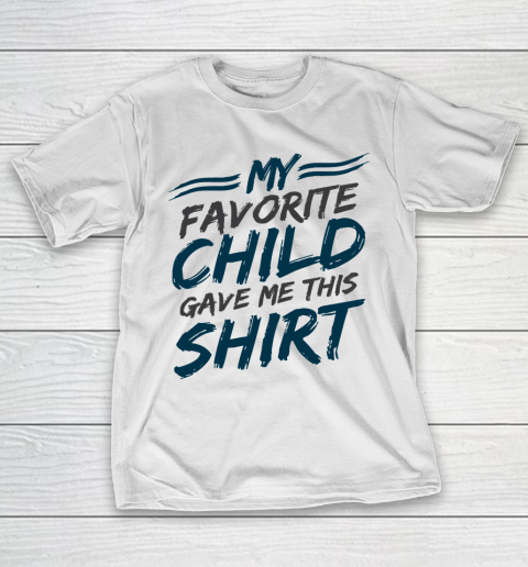 Father’s Day Funny Gift Ideas Apparel  My Favorite Child Gave Me This Shirt Dad Father T-Shirt